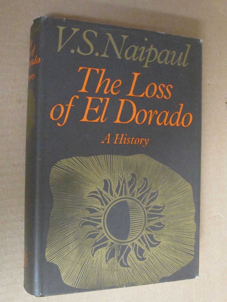 V S Naipaul THE LOSS OF EL DORADO First Edition in jacket 1969