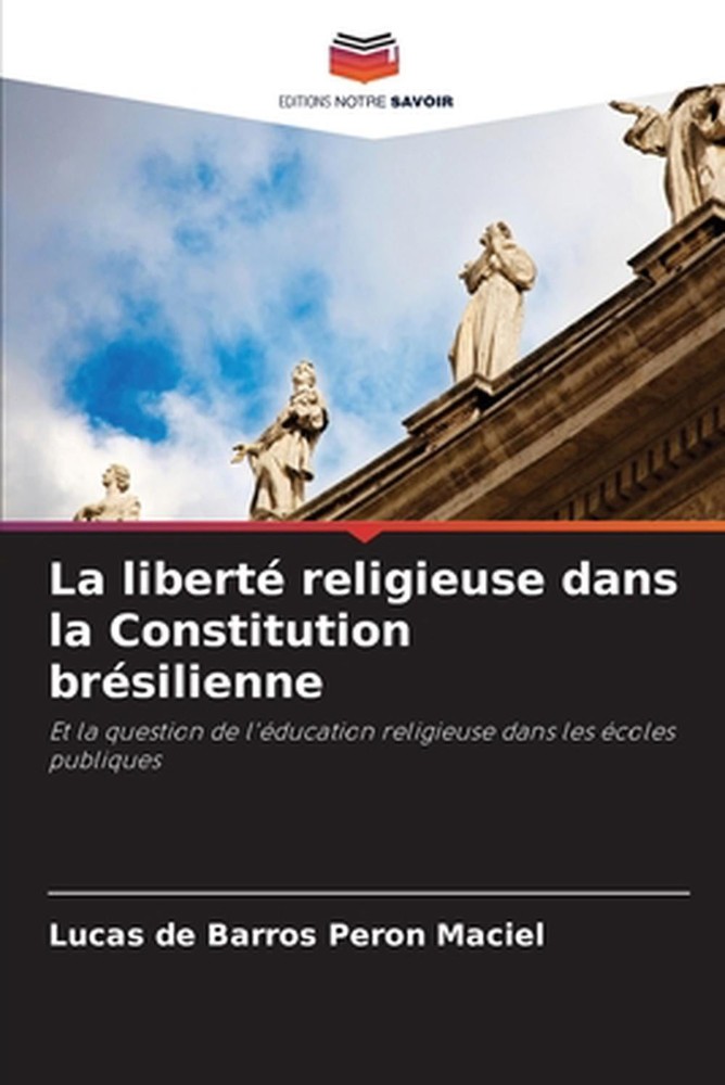 La libert religieuse dans la Constitution brsilienne by Lucas de Barros Peron Ma