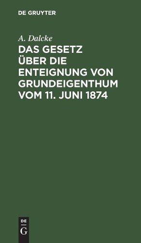 A Dalcke Das Gesetz Über Die Enteignung Von Grundeigenthum Vom 11. Ju (Hardback)Another great item from Rarewaves USA | Free delivery!
