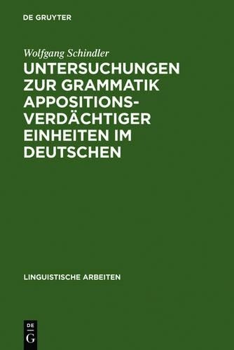 Wolfgang Schind Untersuchungen Zur Grammatik Appositionsverdächtiger  (Hardback)