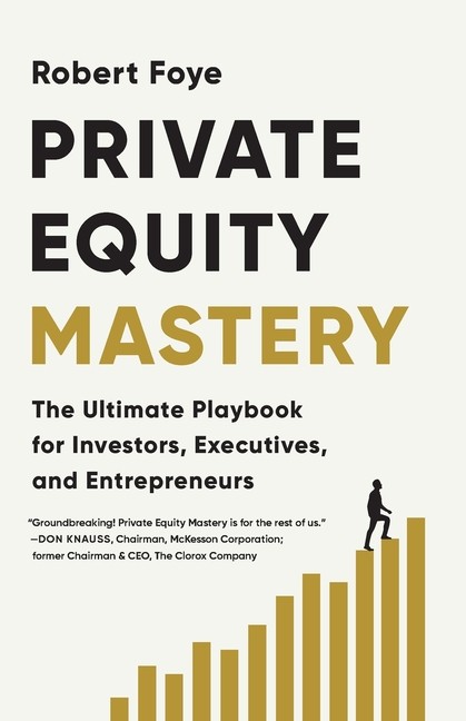 Private Equity Mastery: The Ultimate Playbook For Investors,...