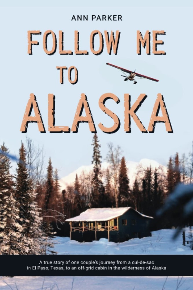 Follow Me to Alaska: A true story of one couple's adventure adjusting from l...