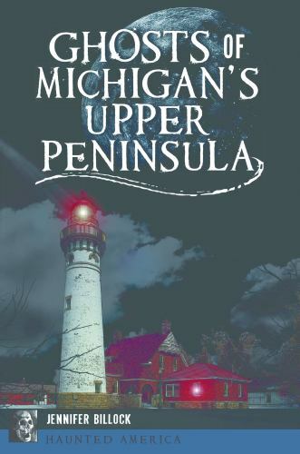 Ghosts of Michigan's Upper Peninsula, Paperback by Billock, Jennifer, Brand N...