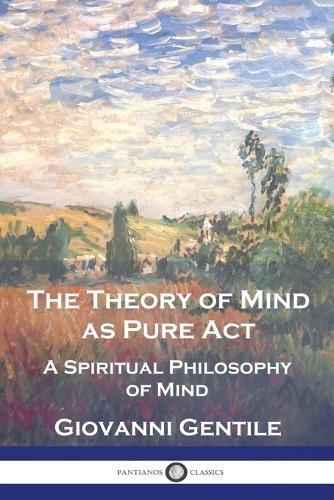 Giovanni Gentile The Theory of Mind As Pure Act (Paperback)Another great item from Rarewaves USA | Free delivery!