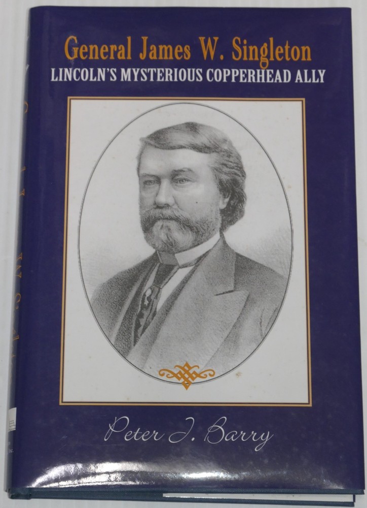 General James W. Singleton: Lincoln's Mysterious Copperhead Ally by Peter Barry