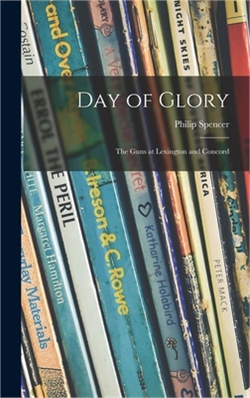 Day of Glory: the Guns at Lexington and Concord (Hardback or Cased Book)
