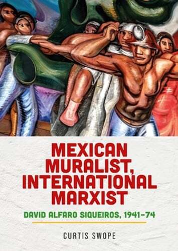 Mexican Muralist, International Marxist: David Alfaro Siqueiros, 1941-74: New
