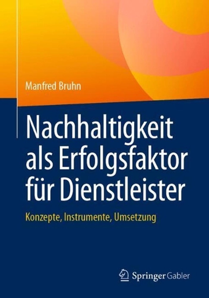 Nachhaltigkeit als Erfolgsfaktor fr Dienstleister: Konzepte, Instrumente, Umsetz
