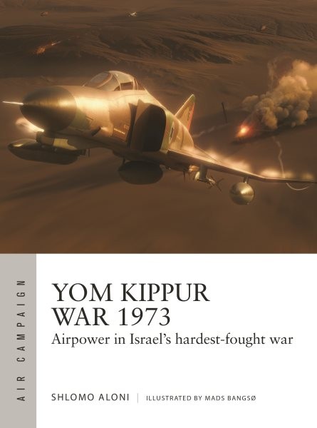 Yom Kippur War 1973 : Airpower in Israel's Hardest-fought War, Paperback by A...