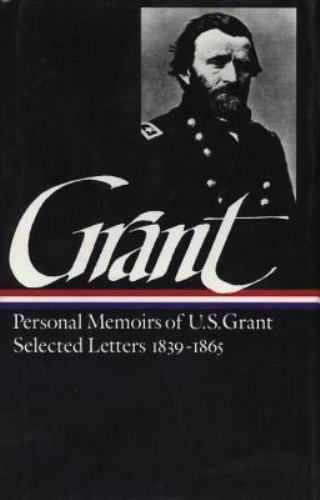 Ulysses S. Grant : Memoirs and Selected Letters : Personal Memoirs of U.S. Gran