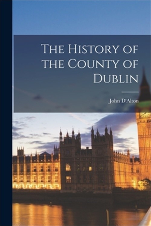 The History of the County of Dublin (Paperback or Softback)