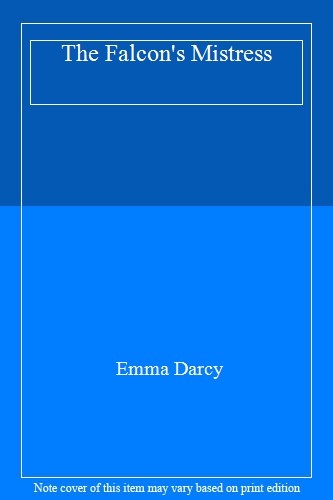 Falcon's Mistress By Emma Darcy. 9780263760873