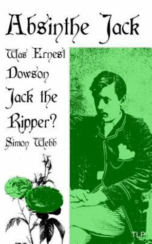 Absinthe Jack : Was Ernest Dowson Jack the Ripper?, Paperback by Webb, Simon,...-image
