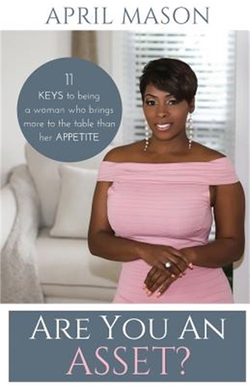 Are You an Asset?: 11 Keys to Being a Woman Who Brings More to the Table Than He