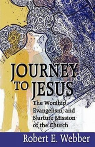 Journey to Jesus: The Worship, Evan..., Webber, Robert
