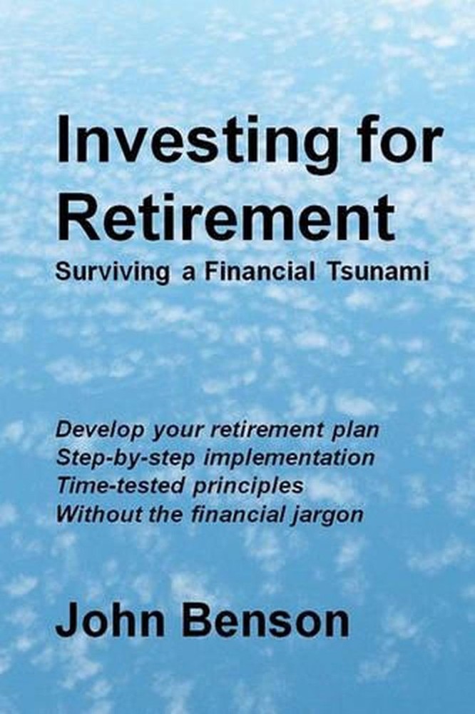 Investing for Retirement: Surviving a Financial Tsunami by John Benson (English)