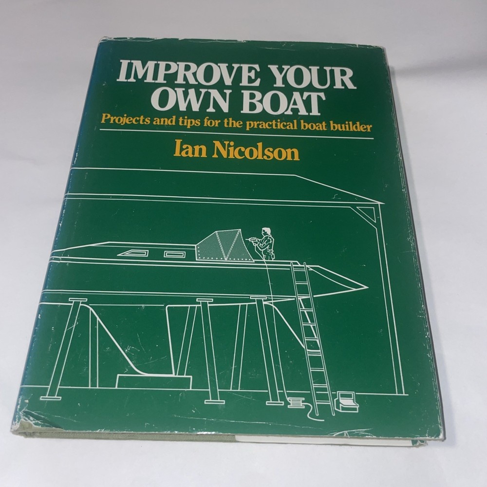 Improve Your Own Boat: Projects and Tips for the Practical Boat by Ian Nicholson