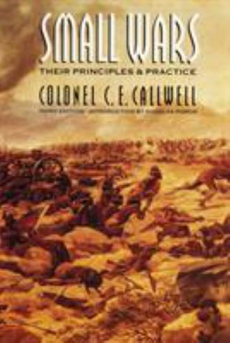Small Wars: Their Principles and Practice (Third Edition) Callwell, C. E. paper