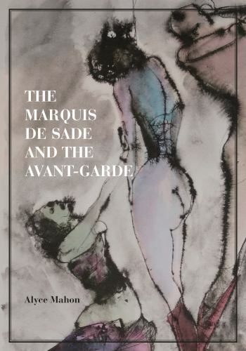 The Marquis de Sade and the Avant-Garde by Mahon, Alyce, Very Good Book