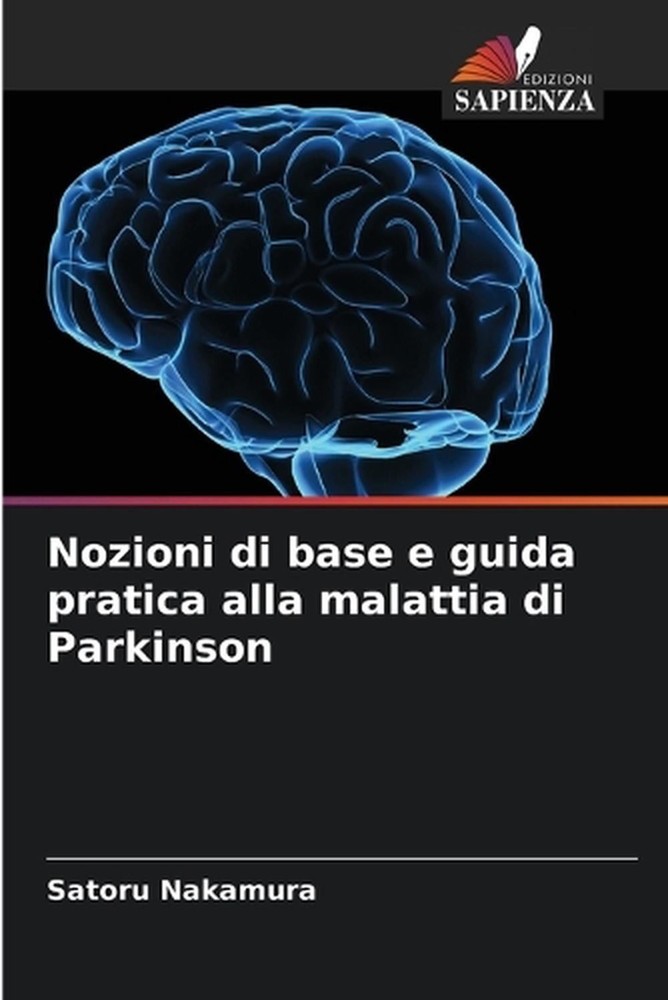 Nozioni di base e guida pratica alla malattia di Parkinson by Satoru Nakamura (I