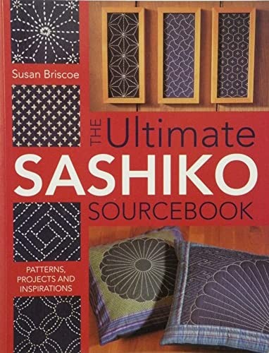 The Ultimate Sashiko Sourcebook: Pat..., Briscoe, Susan