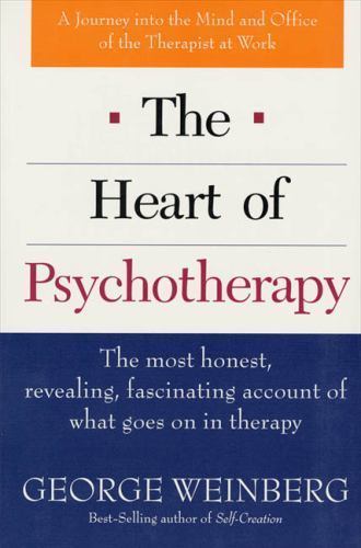 Heart of Psychotherapy : The Most Honest, Revealing, Fascinating Account of What