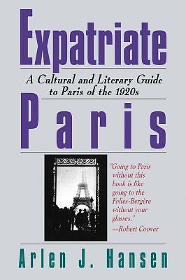 Expatriate Paris: A Cultural and Literary Guide to Paris of the 1920sby Hansen, Arlen J. | PB | Good