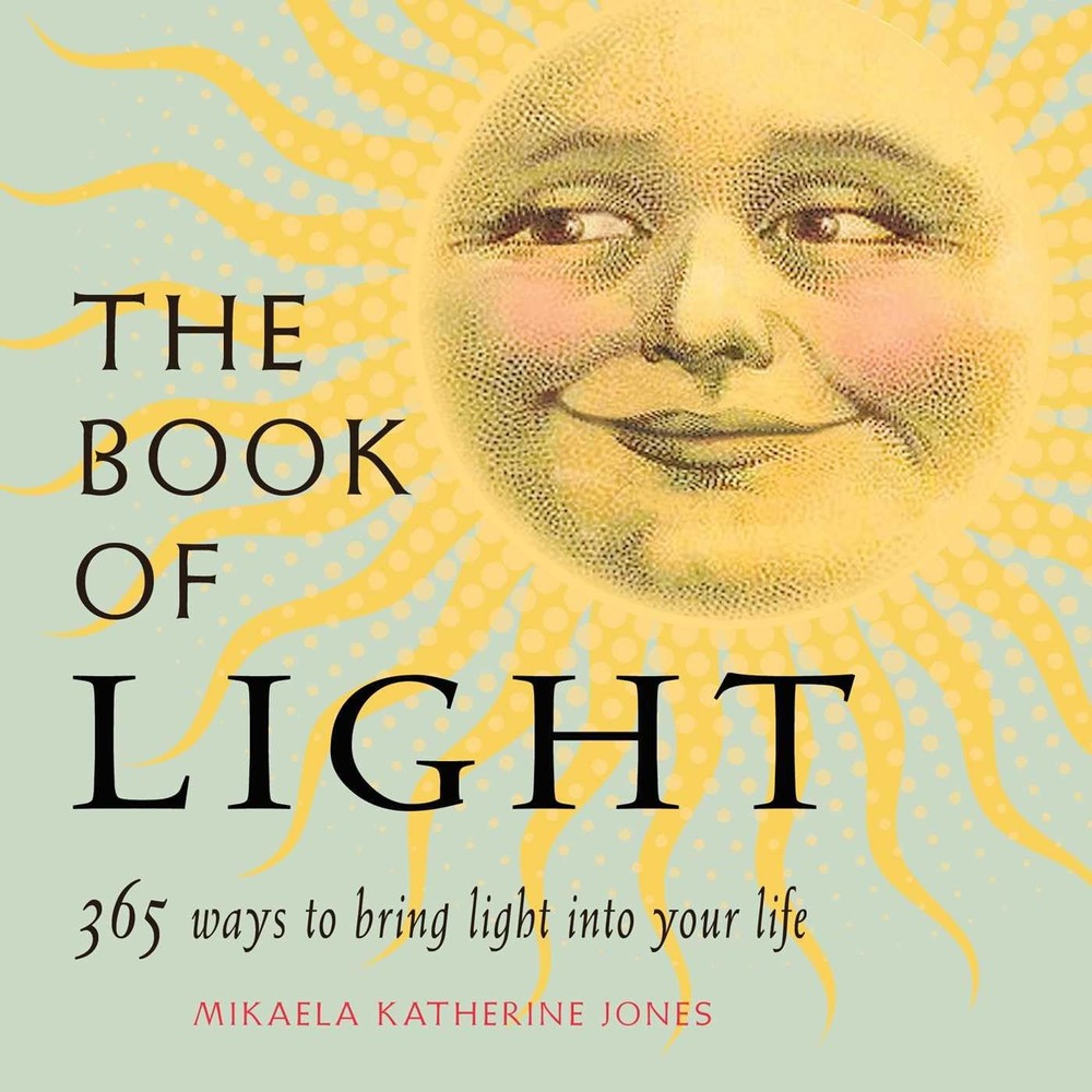The Book of Light: 365 Ways to Bring Light into Your Life by Jones