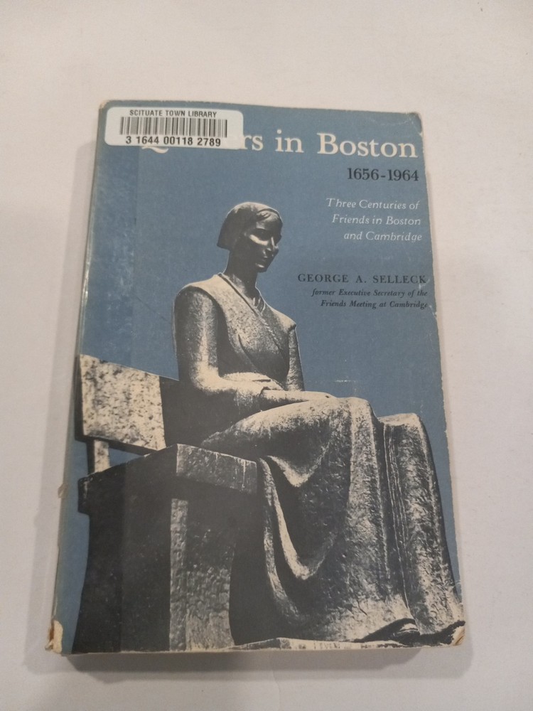 Quakers in Boston 1656-1964: Three Centuries of Friends in Boston and Cambridge,