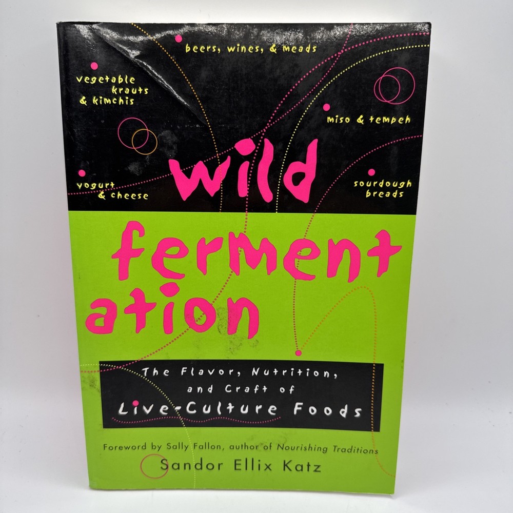Wild Fermentation: The Flavor, Nutrition, and Craft of Live-Culture Foods