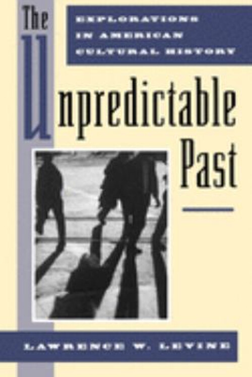 The Unpredictable Past : Explorations in American Cultural Histor
