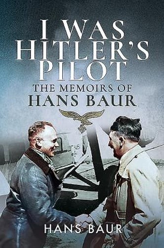 I Was Hitler's Pilot: The Memoirs of Hans Baur by Hans Baur: Used
