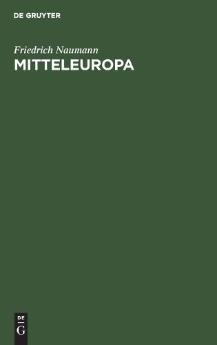 Friedrich Naumann Mitteleuropa (Hardback)