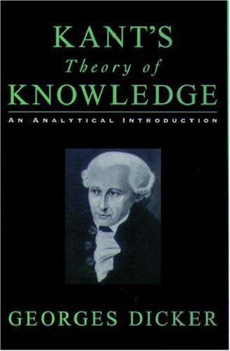 Kant's Theory of Knowledge : An Analytical Introduction, Paperback by Dicker,...