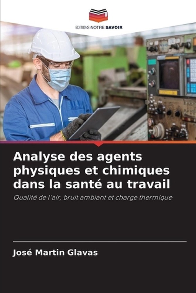 Analyse des agents physiques et chimiques dans la sant au travail by Jos? Martin