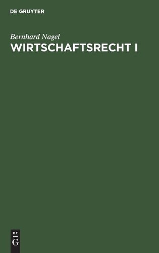 Bernhard Nagel Wirtschaftsrecht I (Hardback)