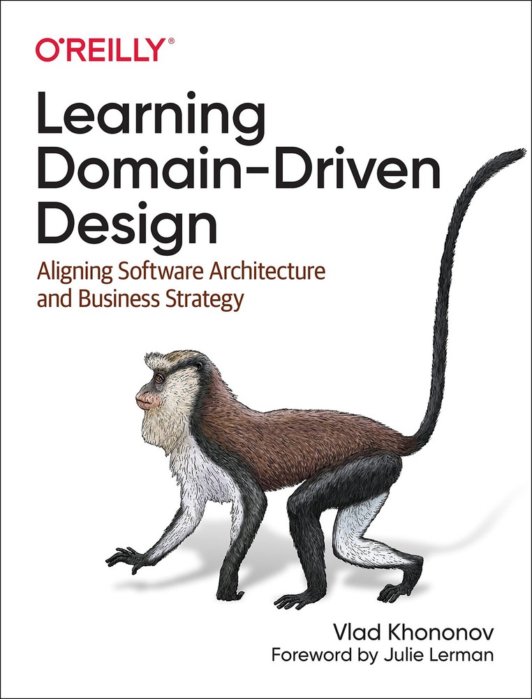 Learning Domain-Driven Design: Aligning Software Architecture and Business S...