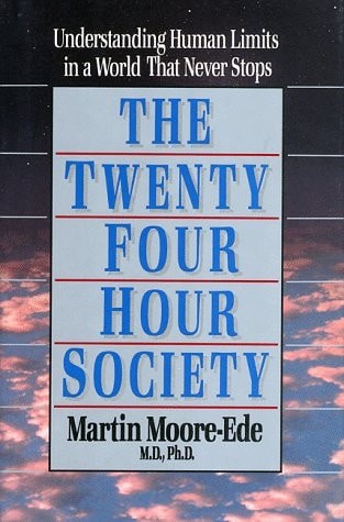 The Twenty-Four Hour Society: Understanding Human Limits in a World That Never S