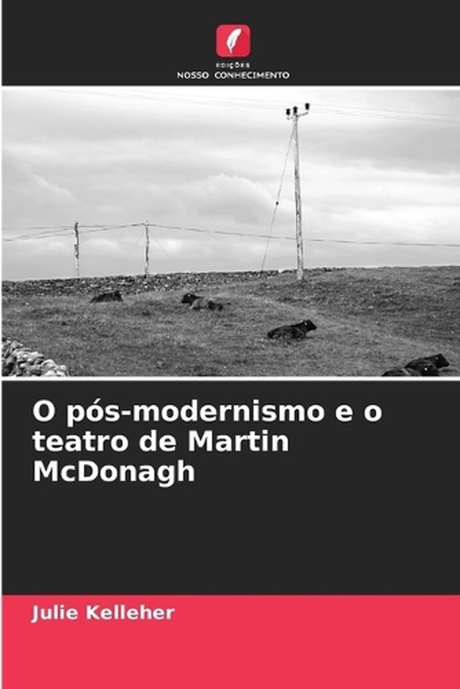 O ps-modernismo e o teatro de Martin McDonagh by Julie Kelleher (Portuguese) Pap