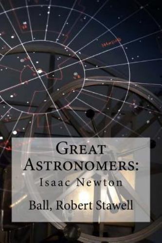 Great Astronomers : Isaac Newton, Paperback by Ball, Robert Stawell; Hollyboo...