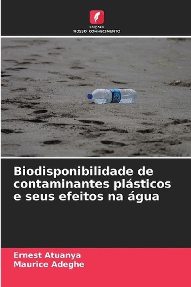 Biodisponibilidade de contaminantes plsticos e seus efeitos na gua by Ernest Atu