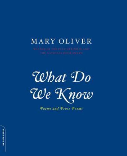 What Do We Know : Poems and Prose Poems, Paperback by Oliver, Mary, Like New ...