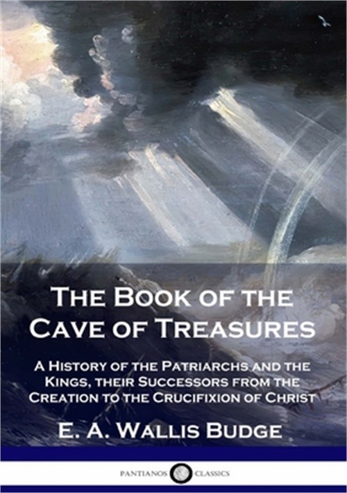 The Book of the Cave of Treasures: A History of the Patriarchs and the Kings, th