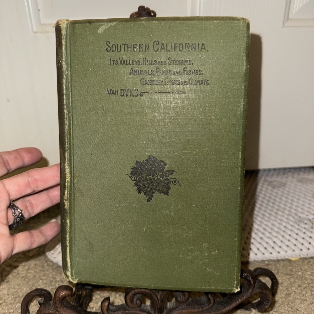 1886 1st Ed. SOUTHERN CALIFORNIA: ITS VALLEYS, ANIMALS, FARMS By THEO. VAN DYKE