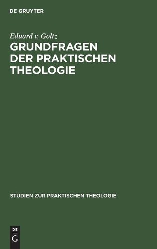 Eduard V Goltz Grundfragen Der Praktischen Theologie (Hardback)