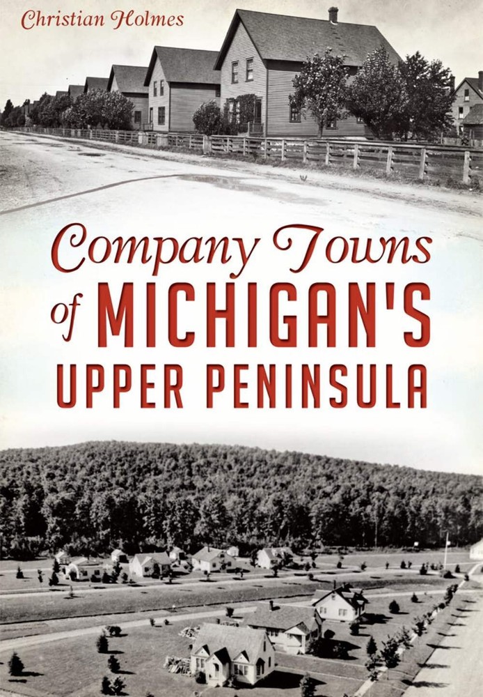 NEW The History Press Company Towns of Michigan's Upper Peninsula, MI 9781626197