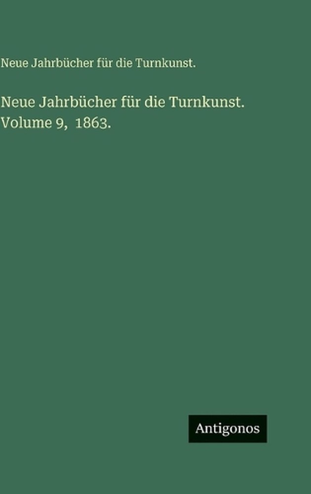 Neue Jahrbcher fr die Turnkunst. Volume 9, 1863. by Neue Jahrb?cher F?r Die Turn