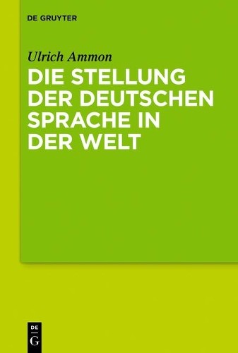 Ulrich Ammon Die Stellung Der Deutschen Sprache in Der Welt (Paperback)