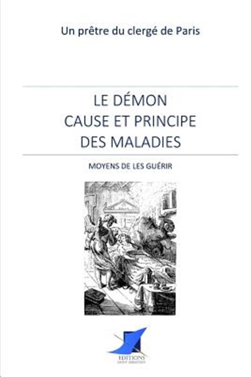 Le démon cause et principe des maladies - Moyens de les guérir by Editions Sa...