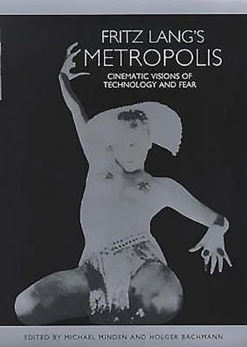 Fritz Lang's Metropolis: Cinematic Visions of Technology and Fear by Minden: New